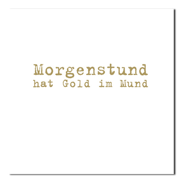 Servietten – Morgenstund hat …
